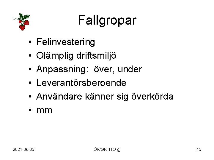 Fallgropar • • • 2021 -06 -05 Felinvestering Olämplig driftsmiljö Anpassning: över, under Leverantörsberoende