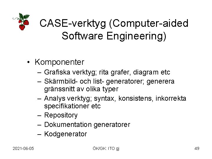 CASE-verktyg (Computer-aided Software Engineering) • Komponenter – Grafiska verktyg; rita grafer, diagram etc –