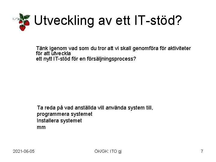 Utveckling av ett IT-stöd? Tänk igenom vad som du tror att vi skall genomföra