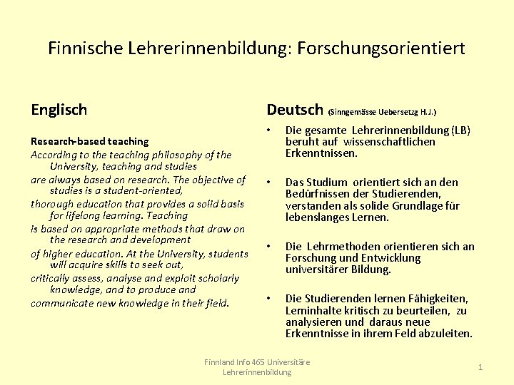 Finnische Lehrerinnenbildung: Forschungsorientiert Englisch Deutsch (Sinngemässe Uebersetzg H. J. ) Research-based teaching According to