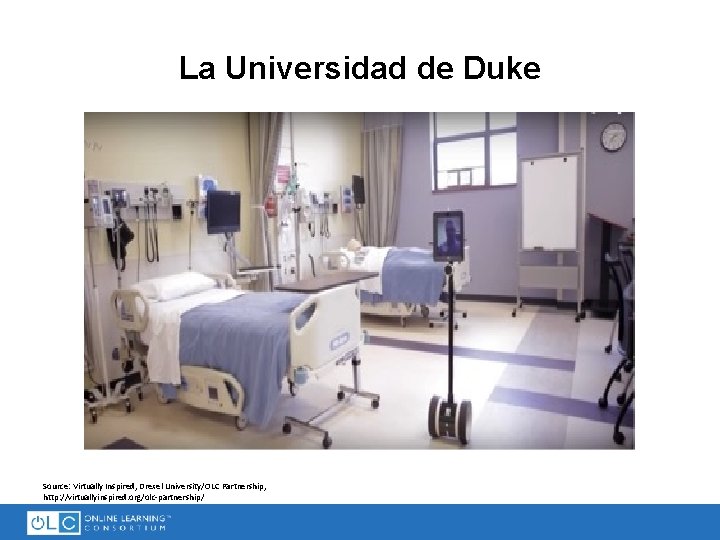 La Universidad de Duke Source: Virtually Inspired, Drexel University/OLC Partnership, http: //virtuallyinspired. org/olc-partnership/ 