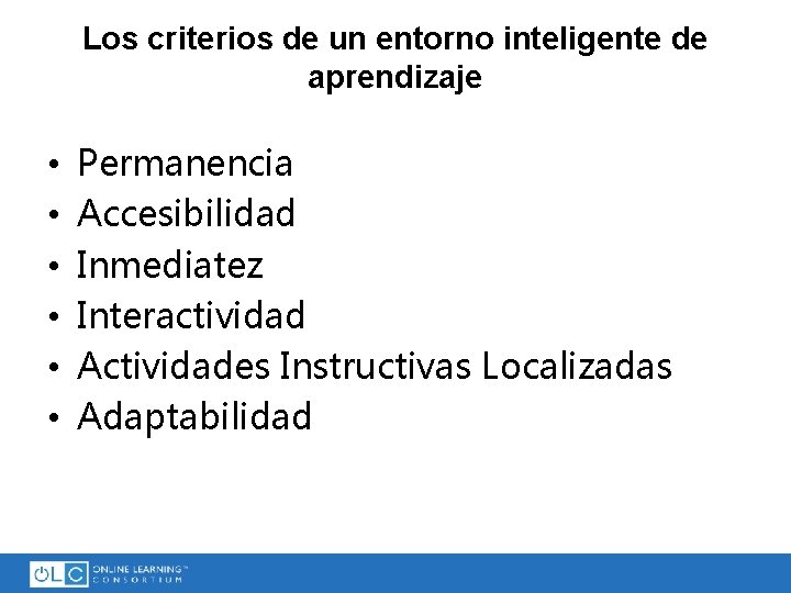 Los criterios de un entorno inteligente de aprendizaje • • • Permanencia Accesibilidad Inmediatez