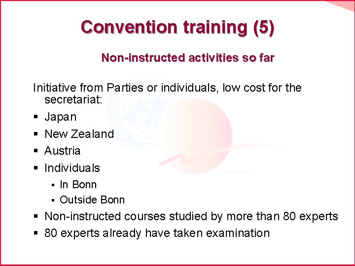 Convention training (5) Non-instructed activities so far Initiative from Parties or individuals, low cost