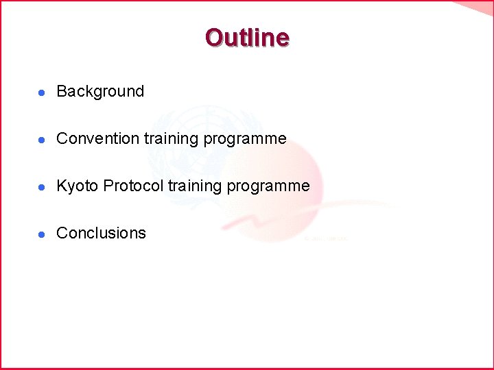 Outline l Background l Convention training programme l Kyoto Protocol training programme l Conclusions
