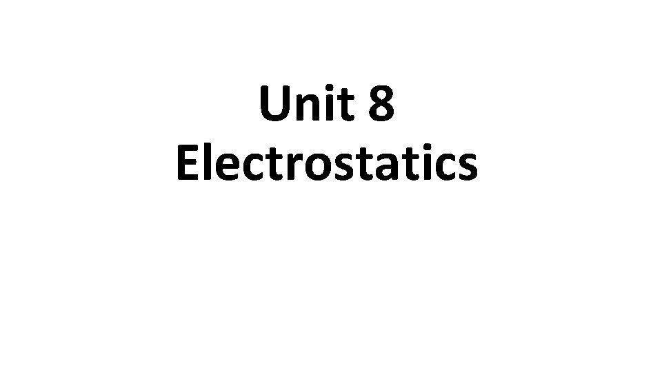 Unit 8 Electrostatics 