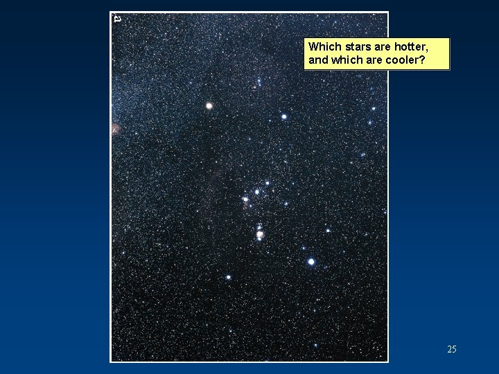 Which stars are hotter, and which are cooler? 25 Which stars are hotter, and which are cooler? 25