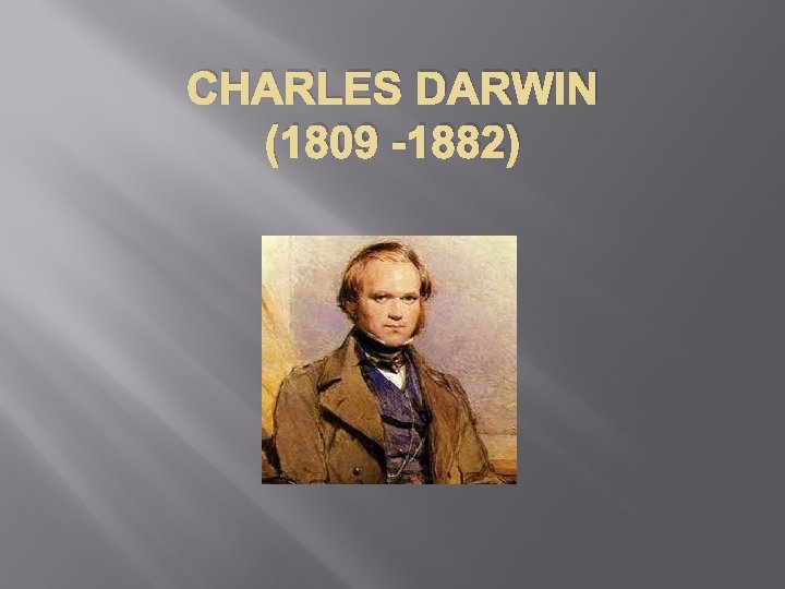 CHARLES DARWIN (1809 -1882) 
