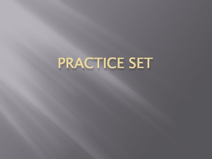 PRACTICE SET 