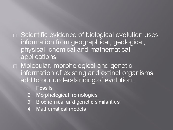 � � Scientific evidence of biological evolution uses information from geographical, geological, physical, chemical