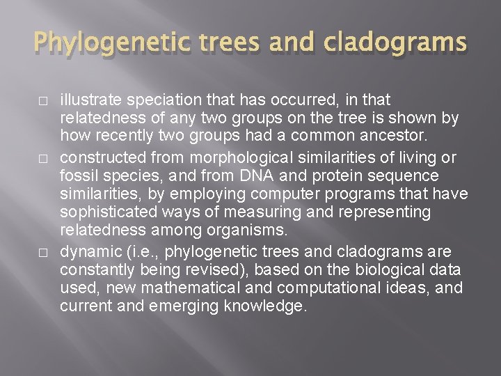 Phylogenetic trees and cladograms � � � illustrate speciation that has occurred, in that