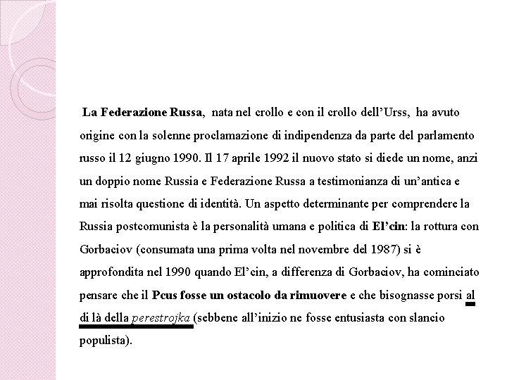 La Federazione Russa, nata nel crollo e con il crollo dell’Urss, ha avuto origine