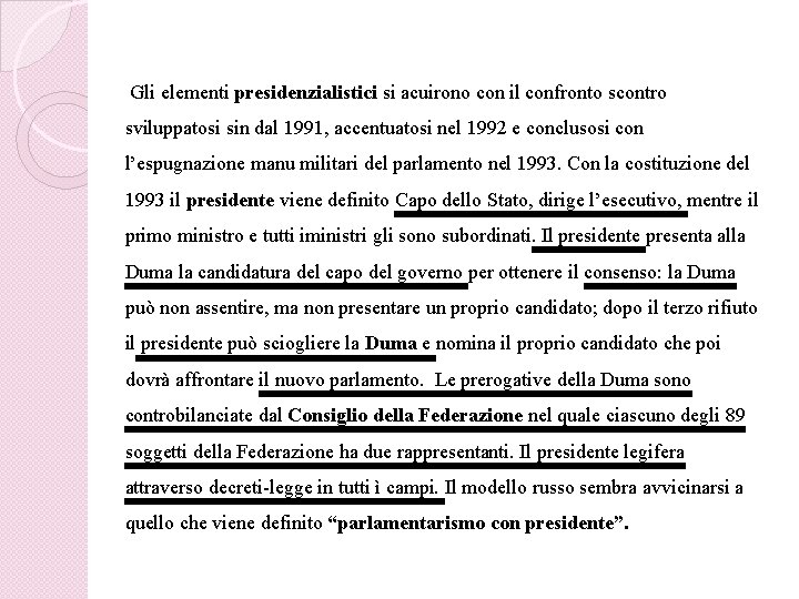 Gli elementi presidenzialistici si acuirono con il confronto scontro sviluppatosi sin dal 1991, accentuatosi