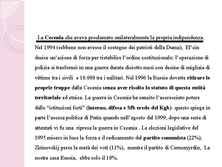 La Cecenia che aveva proclamato unilateralmente la propria indipendenza. Nel 1994 (sebbene non avesse