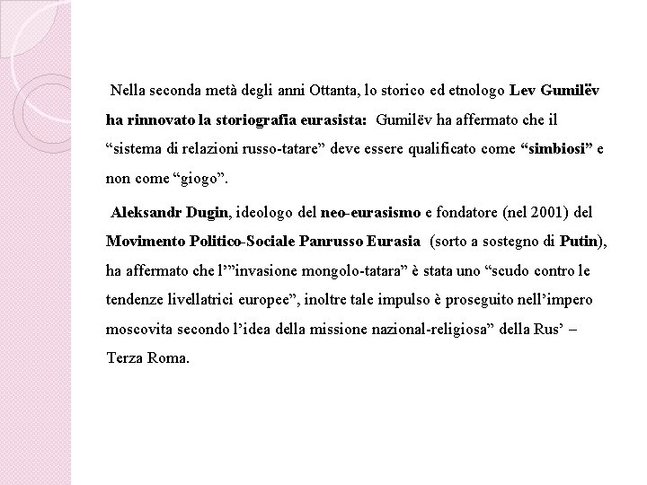 Nella seconda metà degli anni Ottanta, lo storico ed etnologo Lev Gumilëv ha rinnovato