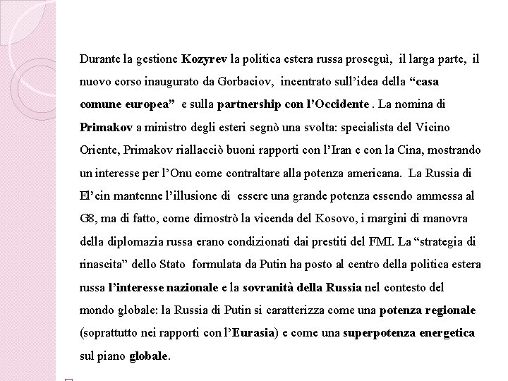 Durante la gestione Kozyrev la politica estera russa proseguì, il larga parte, il nuovo