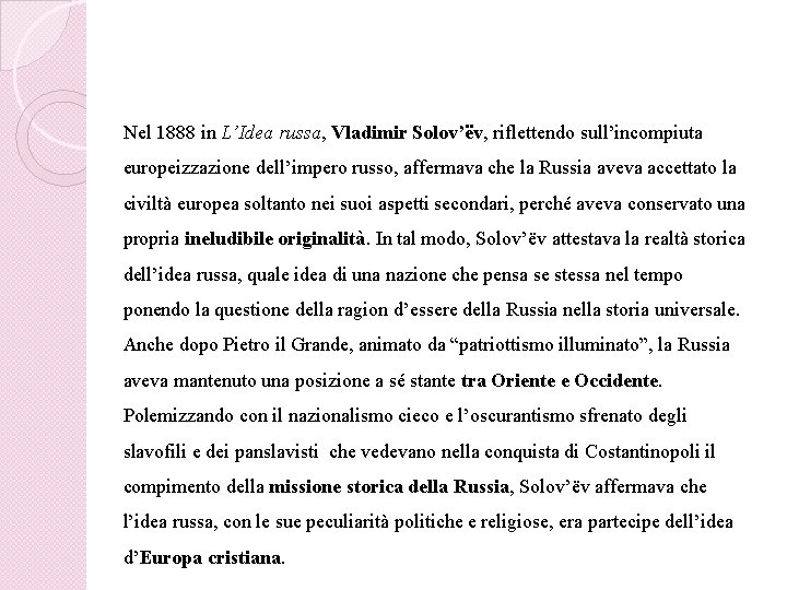 Nel 1888 in L’Idea russa, Vladimir Solov’ëv, riflettendo sull’incompiuta europeizzazione dell’impero russo, affermava che