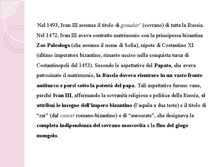 Nel 1493, Ivan III assunse il titolo di gosudar’ (sovrano) di tutta la Russia.