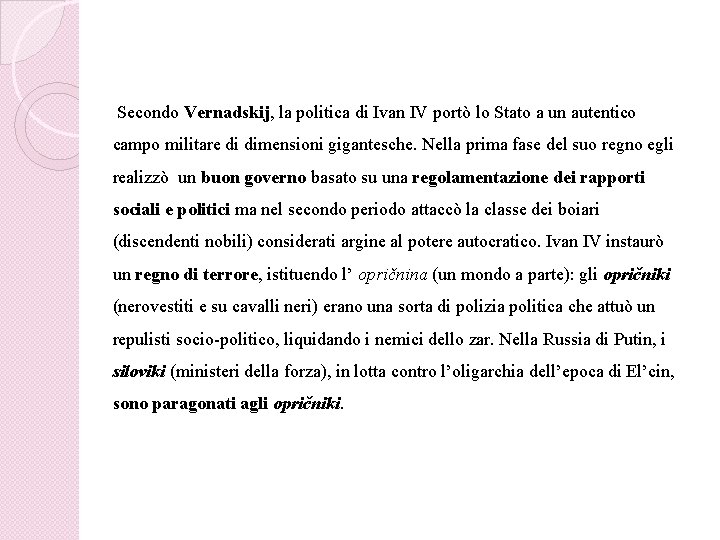 Secondo Vernadskij, la politica di Ivan IV portò lo Stato a un autentico campo