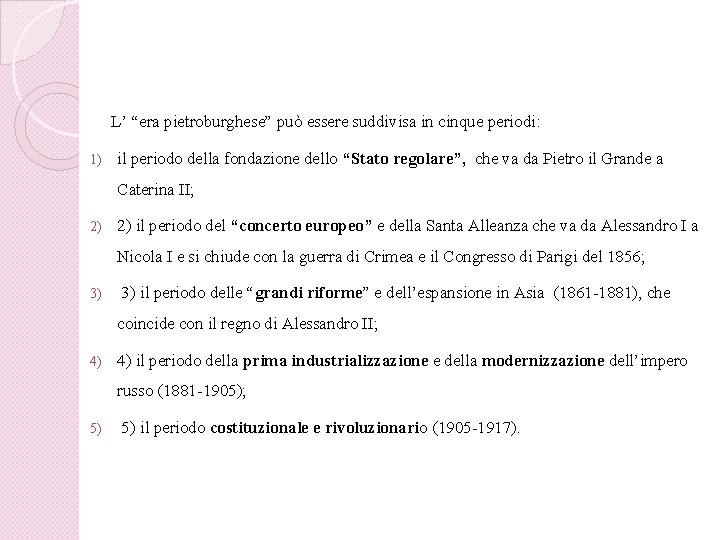 L’ “era pietroburghese” può essere suddivisa in cinque periodi: 1) il periodo della fondazione