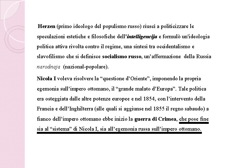 Herzen (primo ideologo del populismo russo) riuscì a politicizzare le speculazioni estetiche e filosofiche