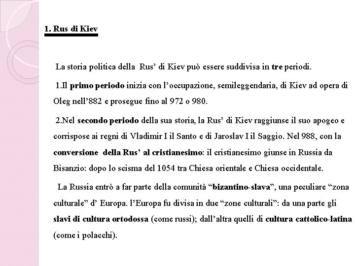 1. Rus di Kiev La storia politica della Rus’ di Kiev può essere suddivisa