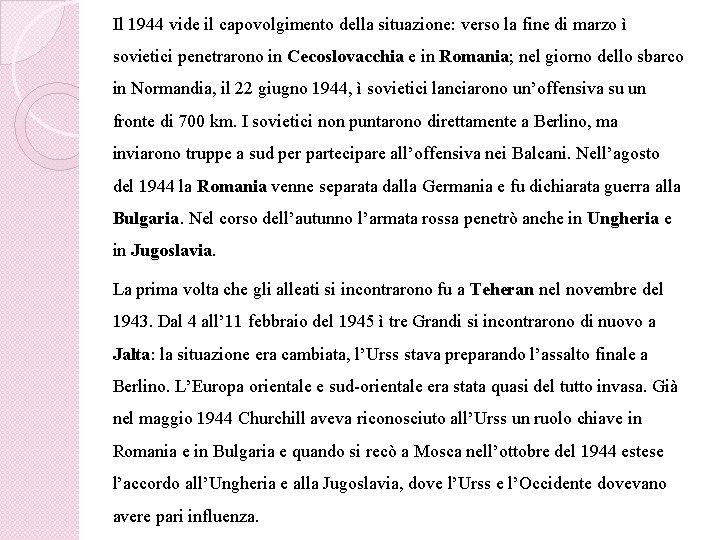 Il 1944 vide il capovolgimento della situazione: verso la fine di marzo ì sovietici