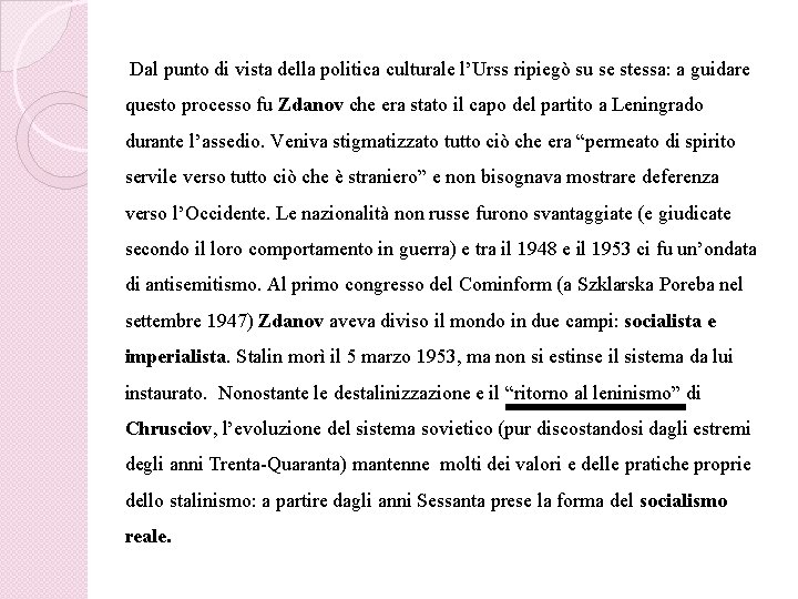 Dal punto di vista della politica culturale l’Urss ripiegò su se stessa: a guidare