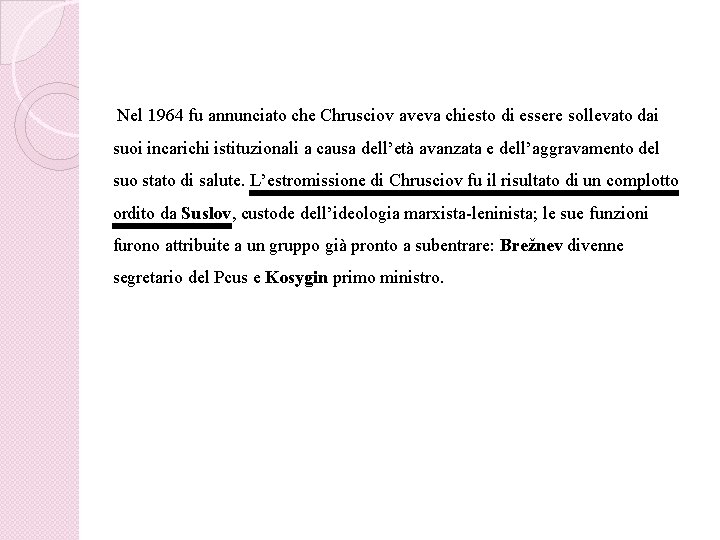 Nel 1964 fu annunciato che Chrusciov aveva chiesto di essere sollevato dai suoi incarichi