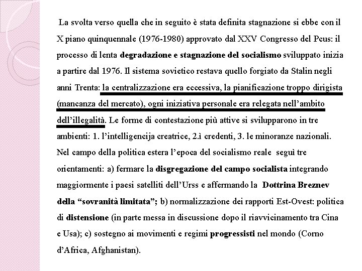 La svolta verso quella che in seguito è stata definita stagnazione si ebbe con