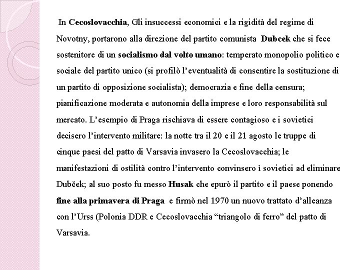 In Cecoslovacchia, Gli insuccessi economici e la rigidità del regime di Novotny, portarono alla