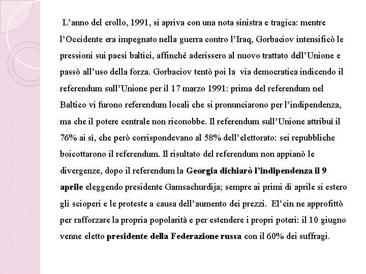 L’anno del crollo, 1991, si apriva con una nota sinistra e tragica: mentre l’Occidente