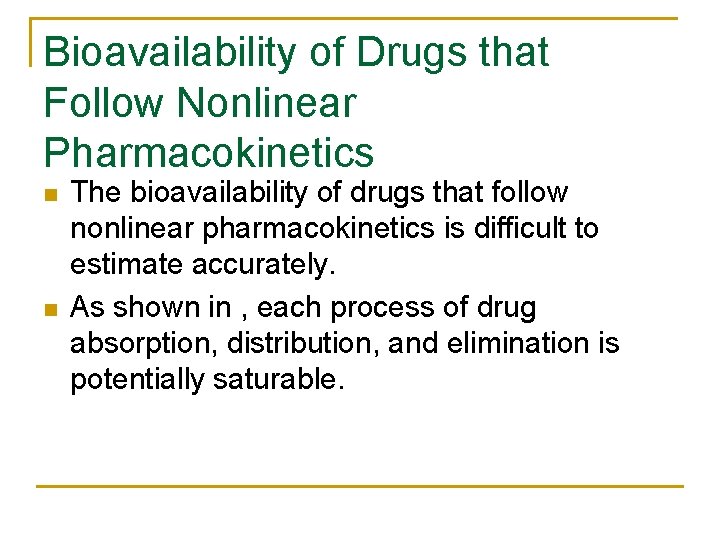 Bioavailability of Drugs that Follow Nonlinear Pharmacokinetics n n The bioavailability of drugs that