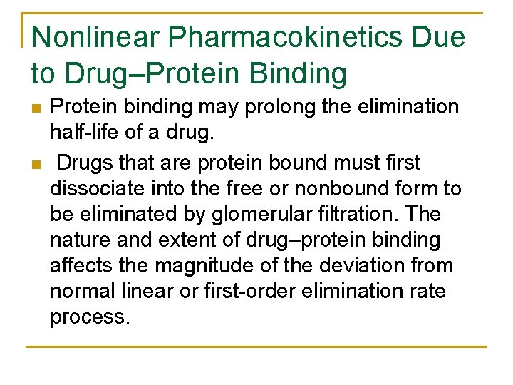 Nonlinear Pharmacokinetics Due to Drug–Protein Binding n n Protein binding may prolong the elimination