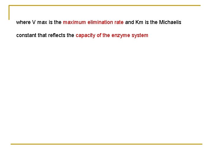 where V max is the maximum elimination rate and Km is the Michaelis constant