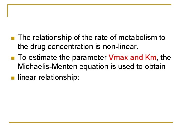 n n n The relationship of the rate of metabolism to the drug concentration