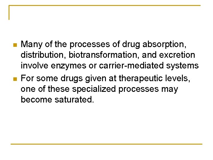 n n Many of the processes of drug absorption, distribution, biotransformation, and excretion involve