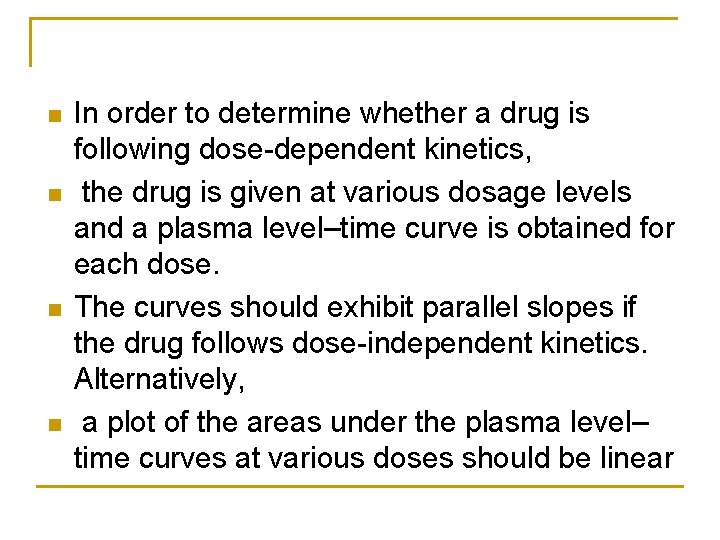 n n In order to determine whether a drug is following dose-dependent kinetics, the
