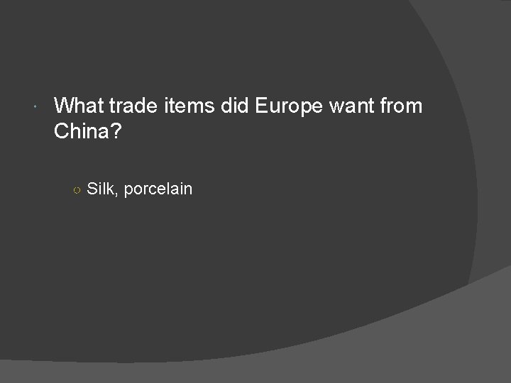  What trade items did Europe want from China? ○ Silk, porcelain 