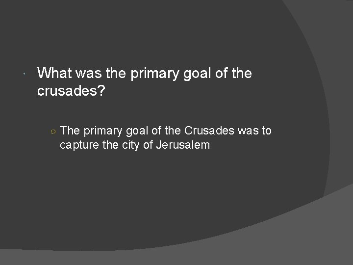  What was the primary goal of the crusades? ○ The primary goal of