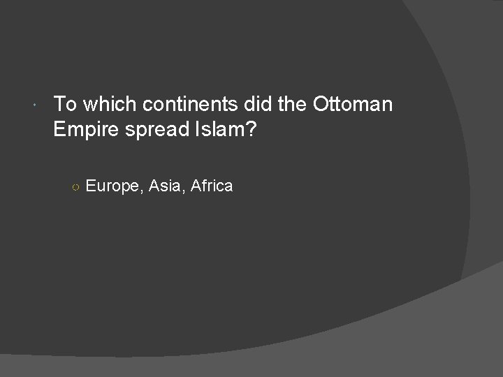  To which continents did the Ottoman Empire spread Islam? ○ Europe, Asia, Africa
