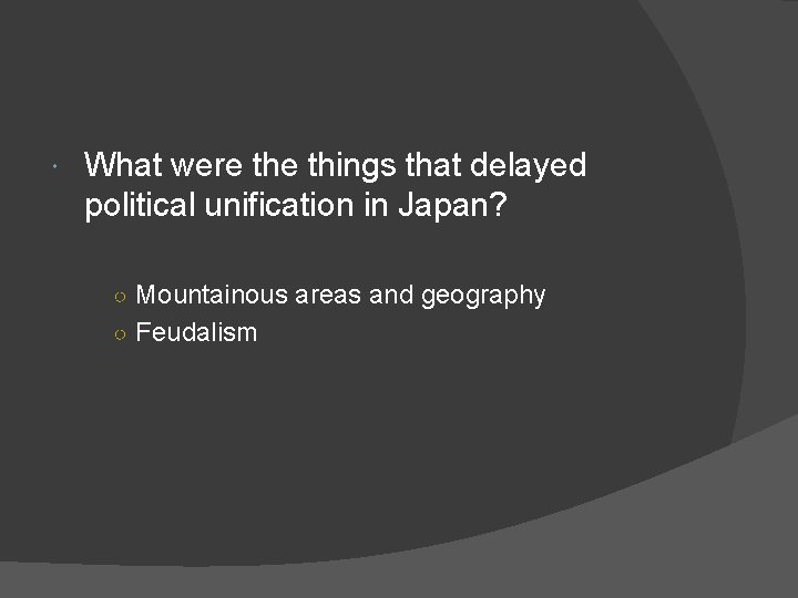  What were things that delayed political unification in Japan? ○ Mountainous areas and