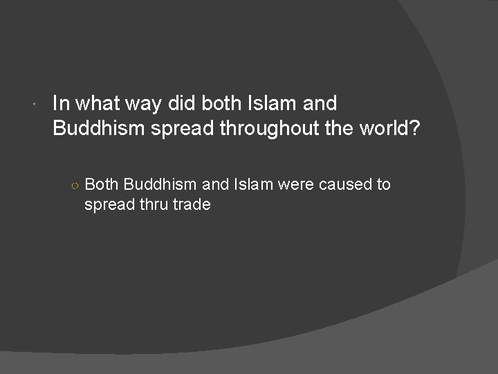  In what way did both Islam and Buddhism spread throughout the world? ○