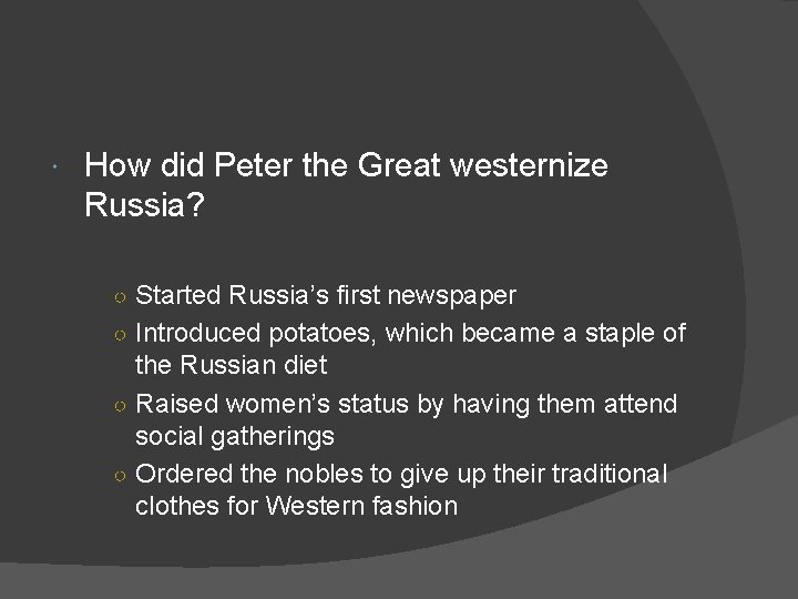  How did Peter the Great westernize Russia? ○ Started Russia’s first newspaper ○