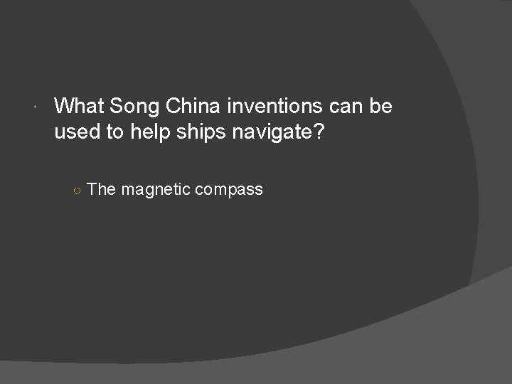  What Song China inventions can be used to help ships navigate? ○ The