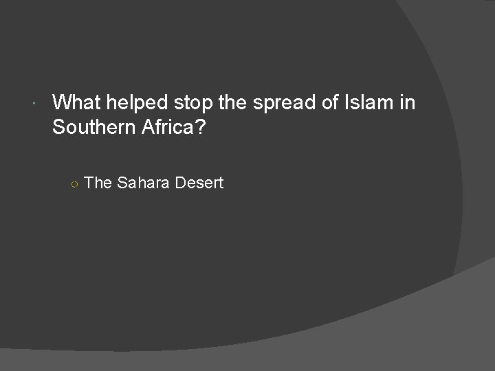  What helped stop the spread of Islam in Southern Africa? ○ The Sahara