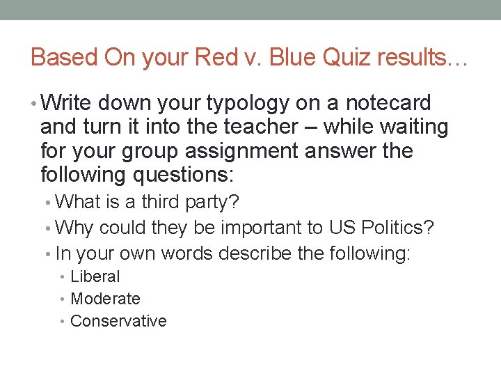 Based On your Red v. Blue Quiz results… • Write down your typology on