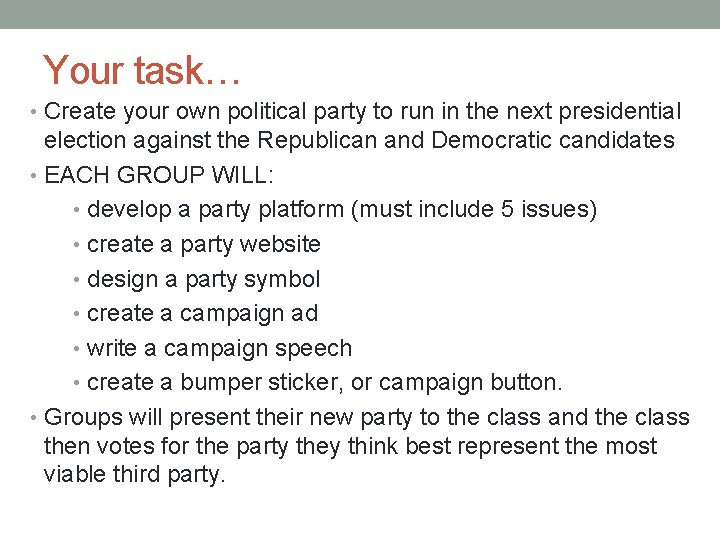 Your task… • Create your own political party to run in the next presidential