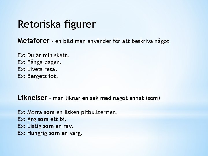 Retoriska figurer Metaforer – en bild man använder för att beskriva något Ex: Ex: