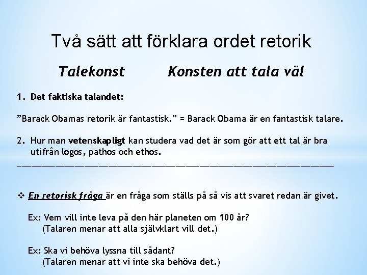 Två sätt att förklara ordet retorik Talekonst Konsten att tala väl 1. Det faktiska