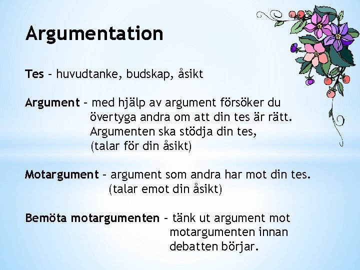Argumentation Tes – huvudtanke, budskap, åsikt Argument – med hjälp av argument försöker du